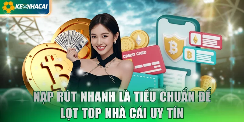 nap-rut-nhanh-la-tieu-chuan-de-lot-top-nha-cai-uy-tin