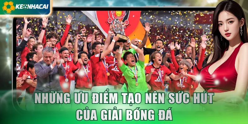 Những ưu điểm tạo nên sức hút của giải bóng đá