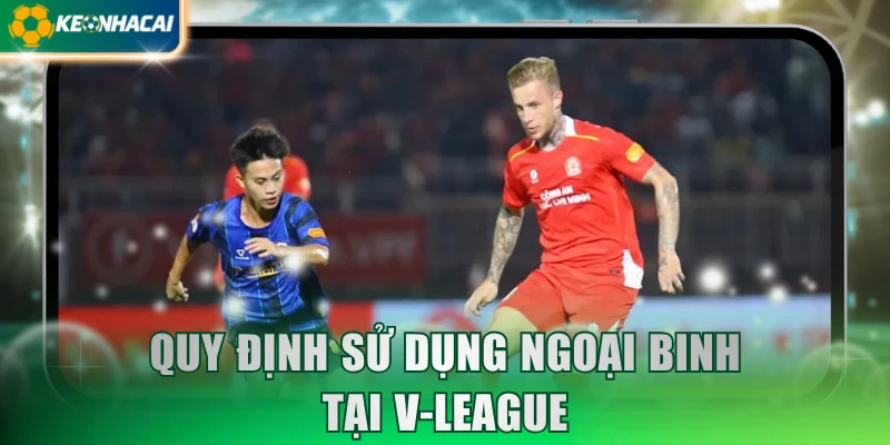Quy định đăng ký dùng ngoại binh tại V-League