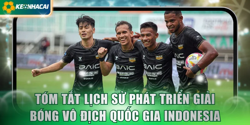 Tóm tắt lịch sử phát triển giải bóng Vô địch quốc gia Indonesia
