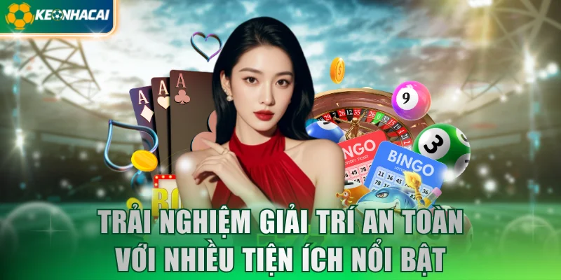 trai-nghiem-giai-tri-an-toan-voi-nhieu-tien-ich-noi-bat